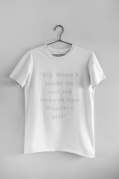 GIS where X marks the stop and saves us from disaster's T SHIRT