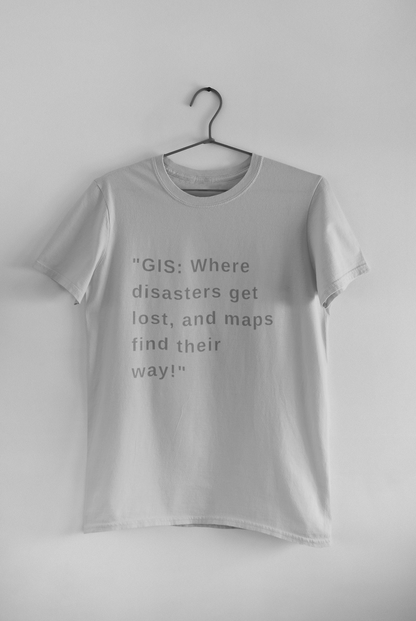 GIS where disasters get lost T SHIRT