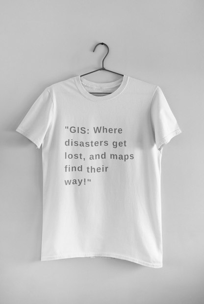 GIS where disasters get lost T SHIRT