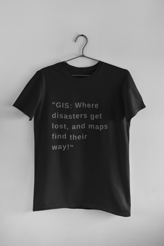 GIS where disasters get lost T SHIRT