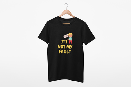 NOT MY FAULT T SHIRT