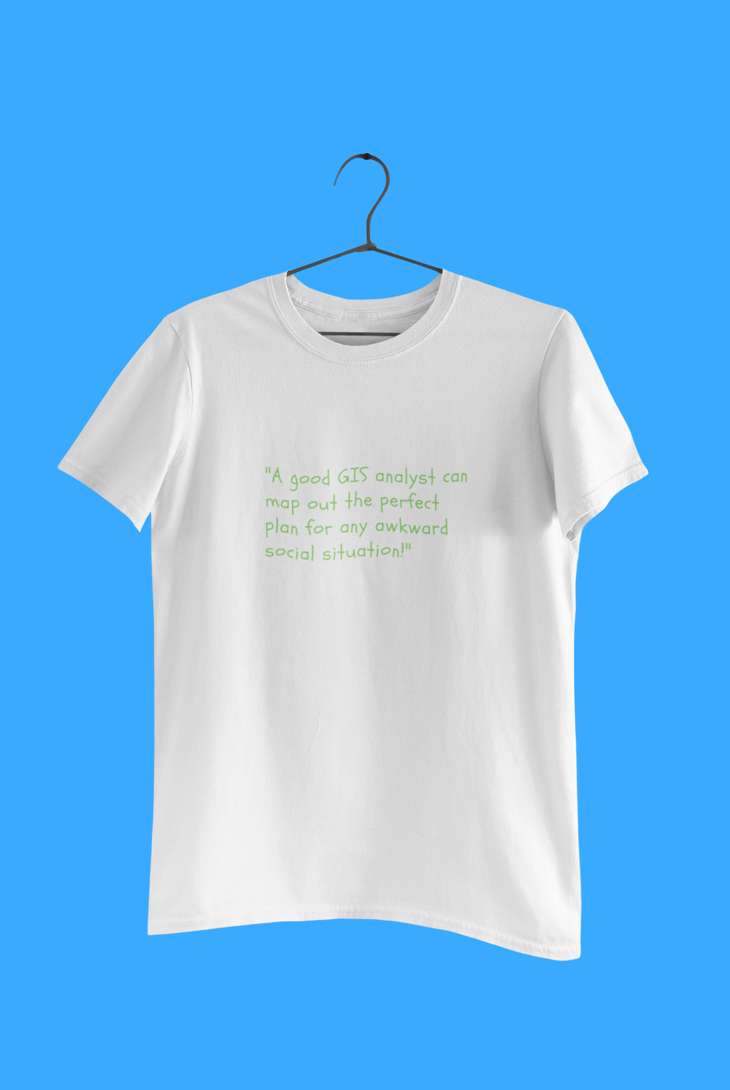 GEOGRAPHY A GOOD GIS T SHIRT