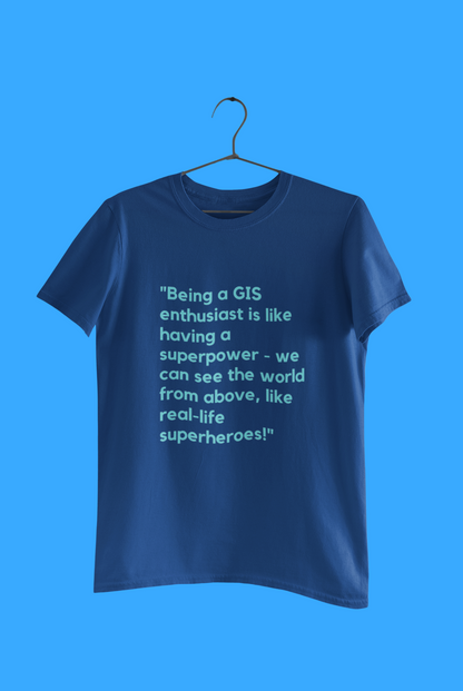 GEOGRAPHY BEING A GIS T SHIRT