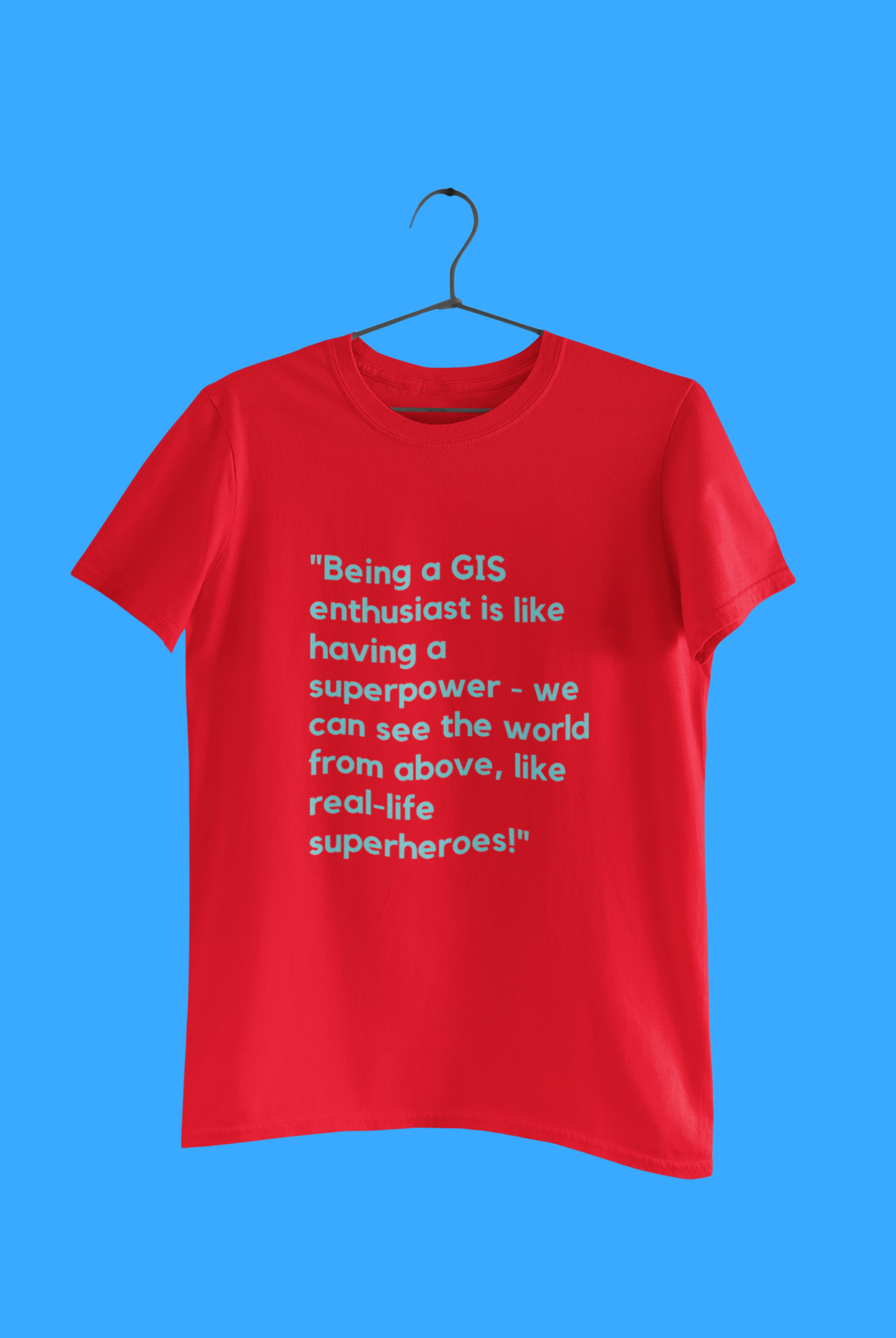 GEOGRAPHY BEING A GIS T SHIRT