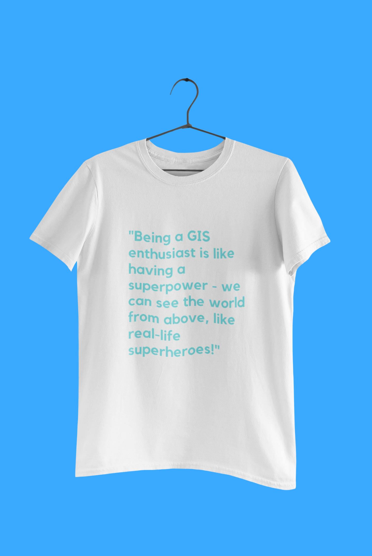 GEOGRAPHY BEING A GIS T SHIRT – ThinkGIS