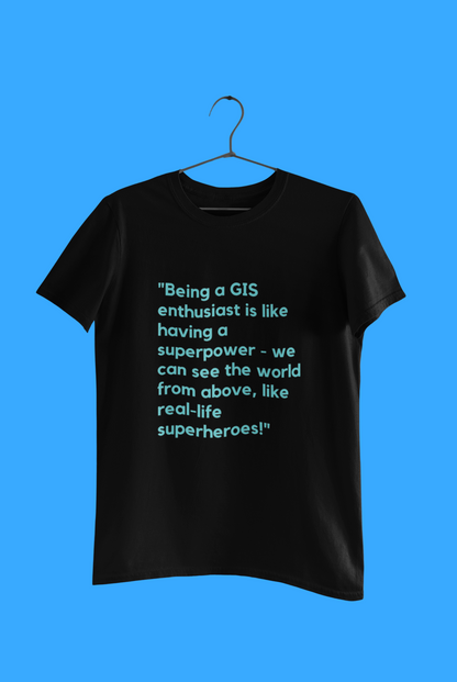 GEOGRAPHY BEING A GIS T SHIRT