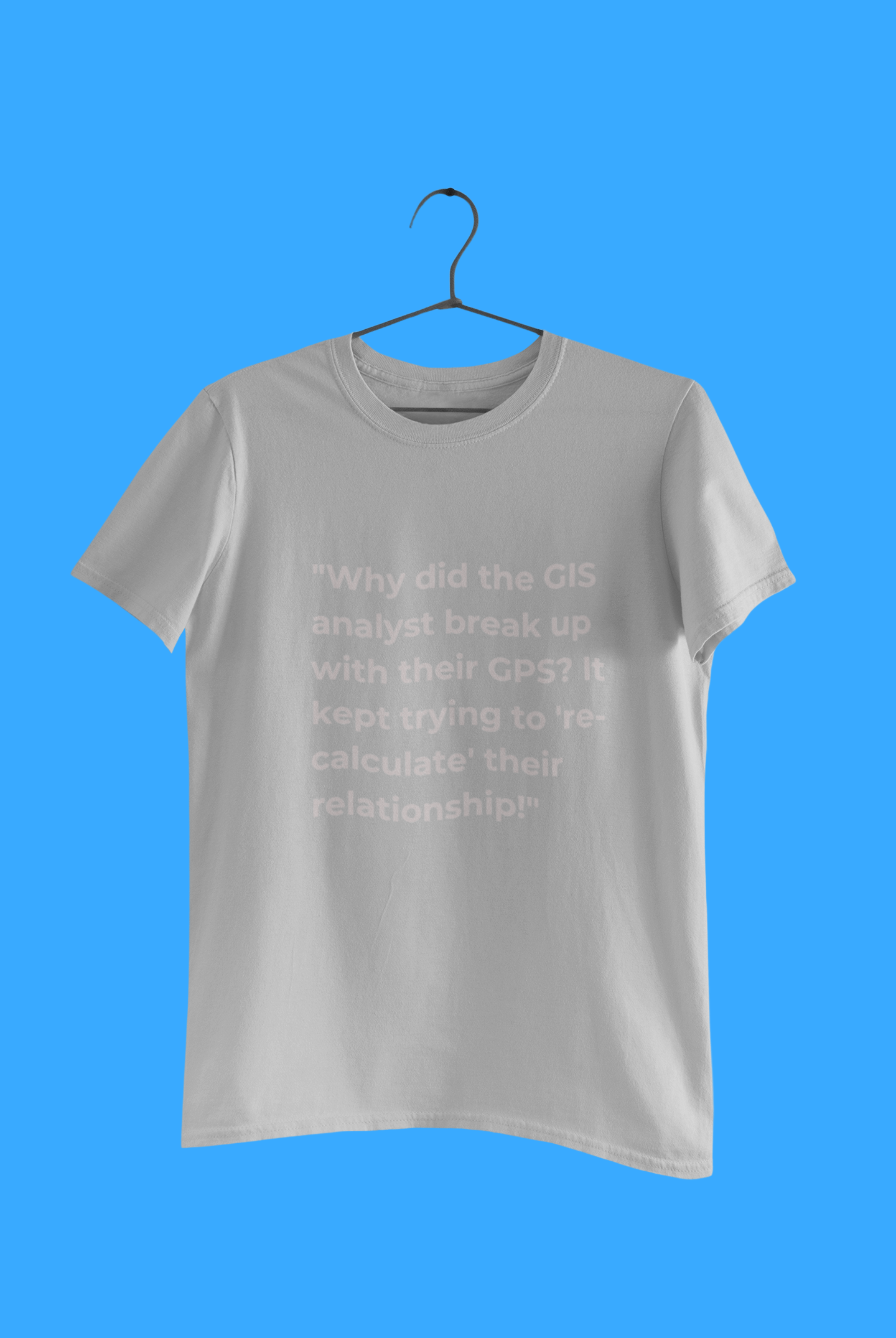 GEOGRAPY WHY DID THE GIS T SHIRT