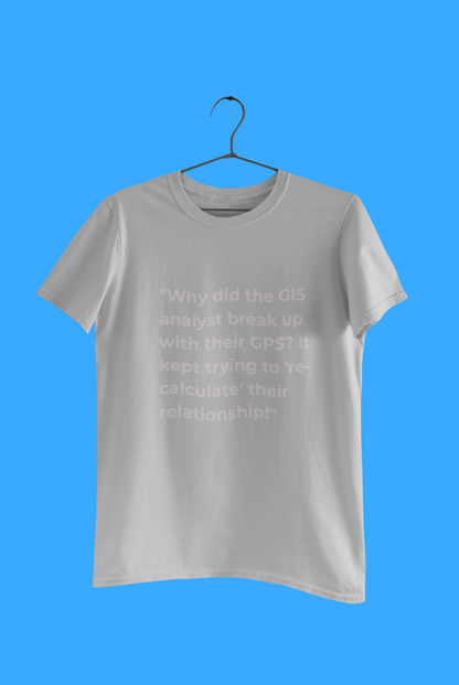 GEOGRAPY WHY DID THE GIS T SHIRT