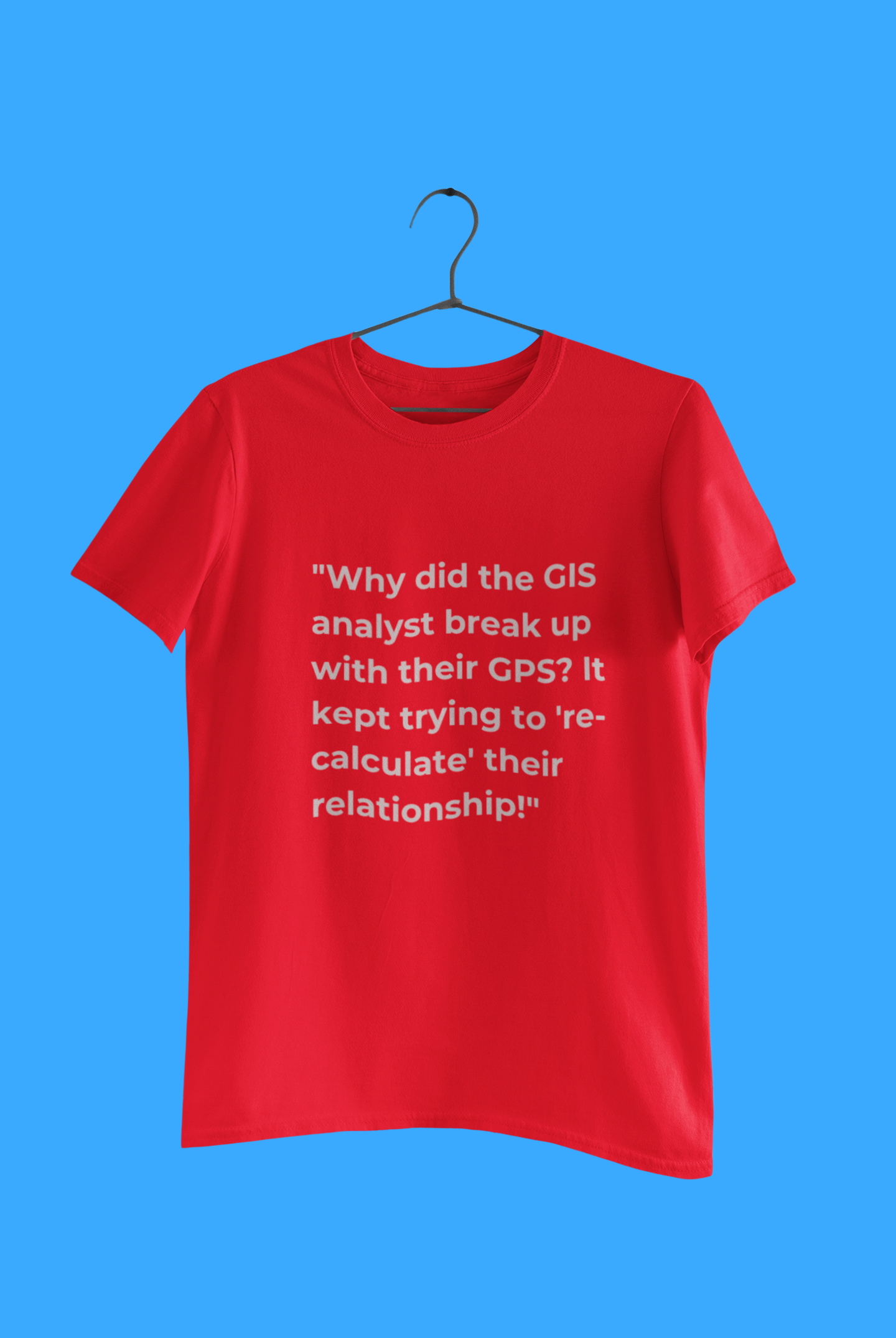 GEOGRAPY WHY DID THE GIS T SHIRT