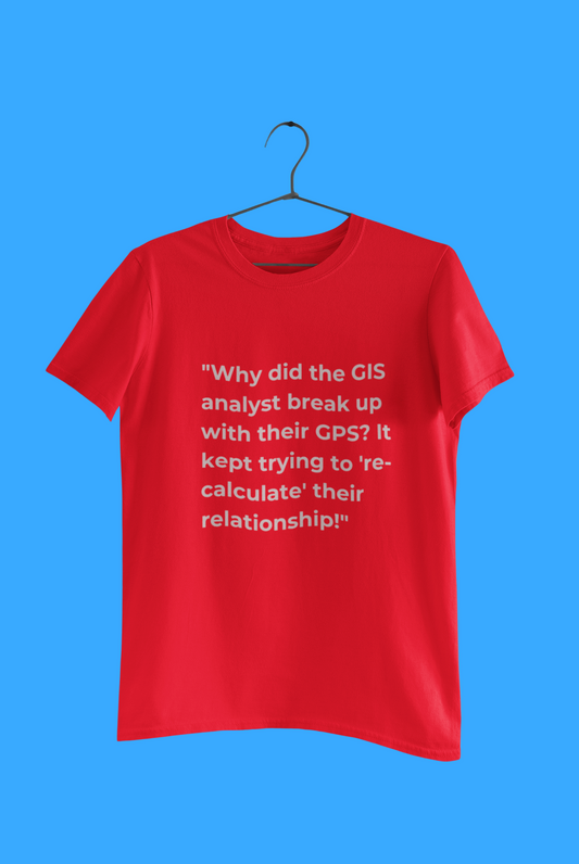 GEOGRAPY WHY DID THE GIS T SHIRT
