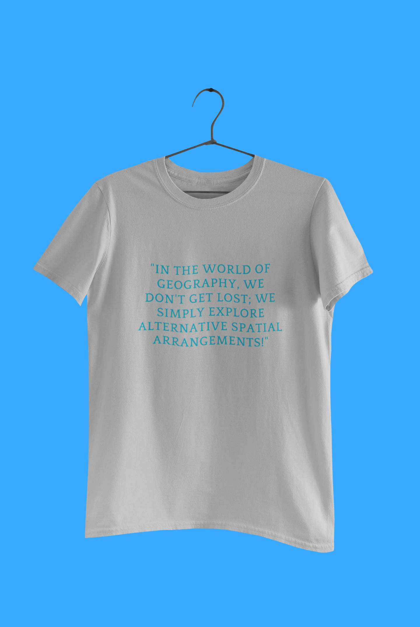 GEOGRAPY IN THE WORLD T SHIRT