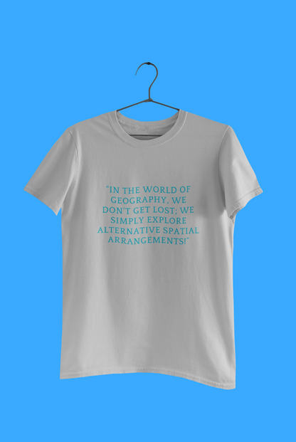 GEOGRAPY IN THE WORLD T SHIRT