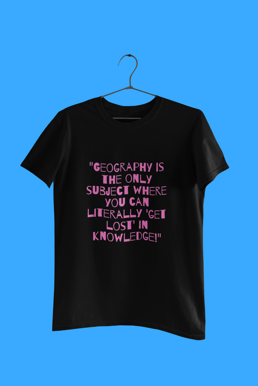 GEOGRAPHY IS THE ONLY T SHIRT